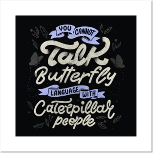 You Cannot Talk Butterfly Language With Caterpillar People by Tobe Fonseca Posters and Art